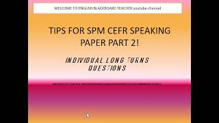 TIPS TO PREPARE FOR PART 2  INDIVIDUAL LONG TURN QUESTIONS SPM CEFR SPEAKING PAPER
