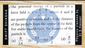 The potential energy of a force field is: U = Ar2−Br B are positive constants and r is the #neet2025
