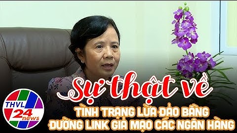 Tình trạng lừa đảo bằng đường link giả mạo các ngân hàng