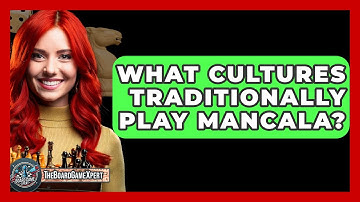 What Cultures Traditionally Play Mancala? - The Board Game Xpert