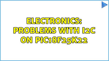 Electronics: Problems with I2C on PIC18F25K22