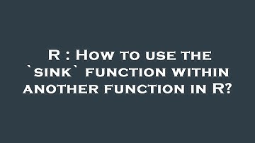 R : How to use the `sink` function within another function in R?