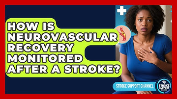 How Is Neurovascular Recovery Monitored After a Stroke? - Stroke Support Channel