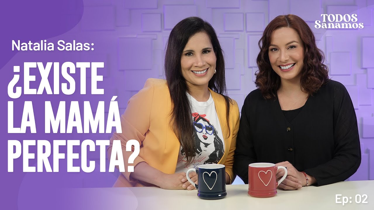 ¿Existe la mamá perfecta? con Natalia Salas -TODOS SANAMOS - EP 02