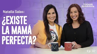 ¿Existe la mamá perfecta? con Natalia Salas TODOS SANAMOS  EP 02.