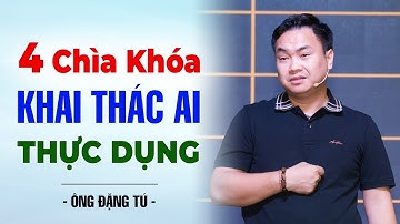 4 Chìa Khóa Khai Thác AI Thực Dụng | Đặng Tú ABM