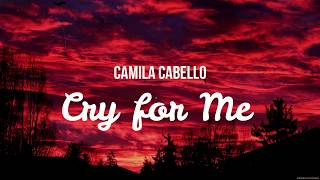 Camila Cabello - Cry for Me (Letra)