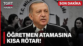 Erdoğandan Kabine Sonrası Öğretmen Ataması Mesajı Karar Ne Zaman Açıklanacak? - Tgrt Haber