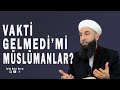 Vakti Gelmedi'mi Müslümanlar? | Talha Bulut Barım