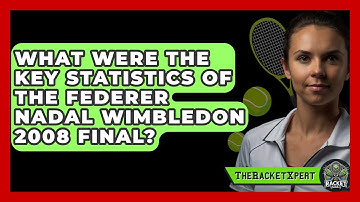 What Were The Key Statistics Of The Federer Nadal Wimbledon 2008 Final? | The Racket Xpert News