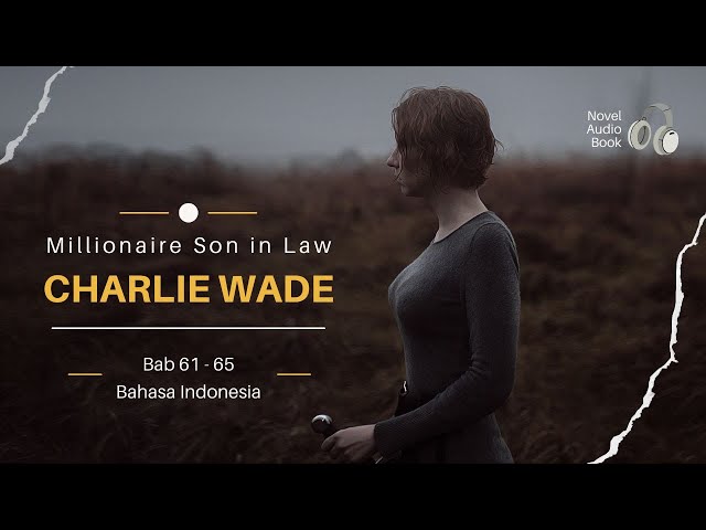 Novel Millionaire Son in Law Charlie Wade Bab 61 65 Bahasa Indonesia GNVA class=