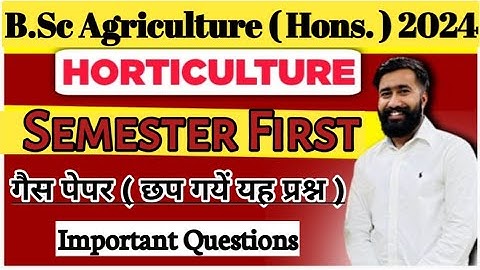 छप गये यह प्रश्न 2024 HORTICULTURE - Bsc Agriculture First Semester Fundamentals of Horticulture