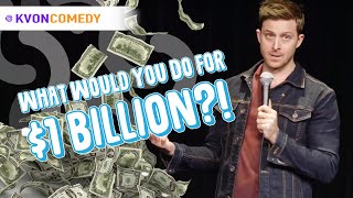 1 BILLION DOLLARS?! (K-von asks, &#39;What&#39;s your amount?&#39;)