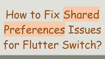 How to Fix Shared Preferences Issues for Flutter Switch?