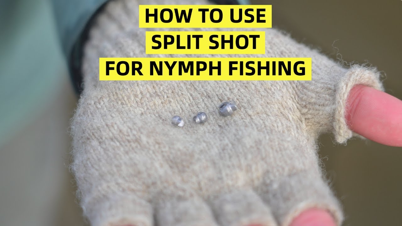 Split Shot for Nymph Fishing