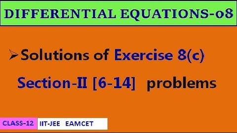 DIFFERENTIAL EQUATIONS-08 || EXERCISE-8(c) SECTION II [6-14] | CLASS-12 | IIT-JEE, EAMCET