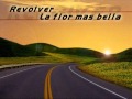 Revolver - la flor mas bella.