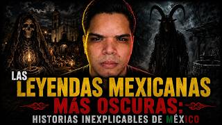 The Darkest MEXICAN LEGENDS: Unexplained Stories from Mexico The Darkest MEXICAN LEGENDS: Unexplained Stories from Mexico