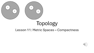 Lesson 11: Metric Space - Compactness