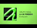 Grupo Rana - La he Perdido (Official Audio)