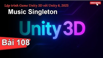 [Lập trình Game Unity 3D với Unity 6, 2025] Music Singleton | Bài 108