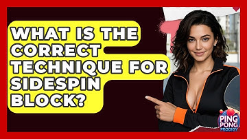 What Is The Correct Technique For Sidespin Block? - Ping Pong Prodigy