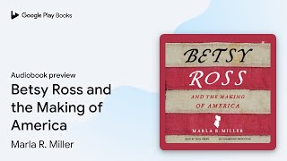Betsy Ross and the Making of America by Marla R. Miller · Audiobook preview