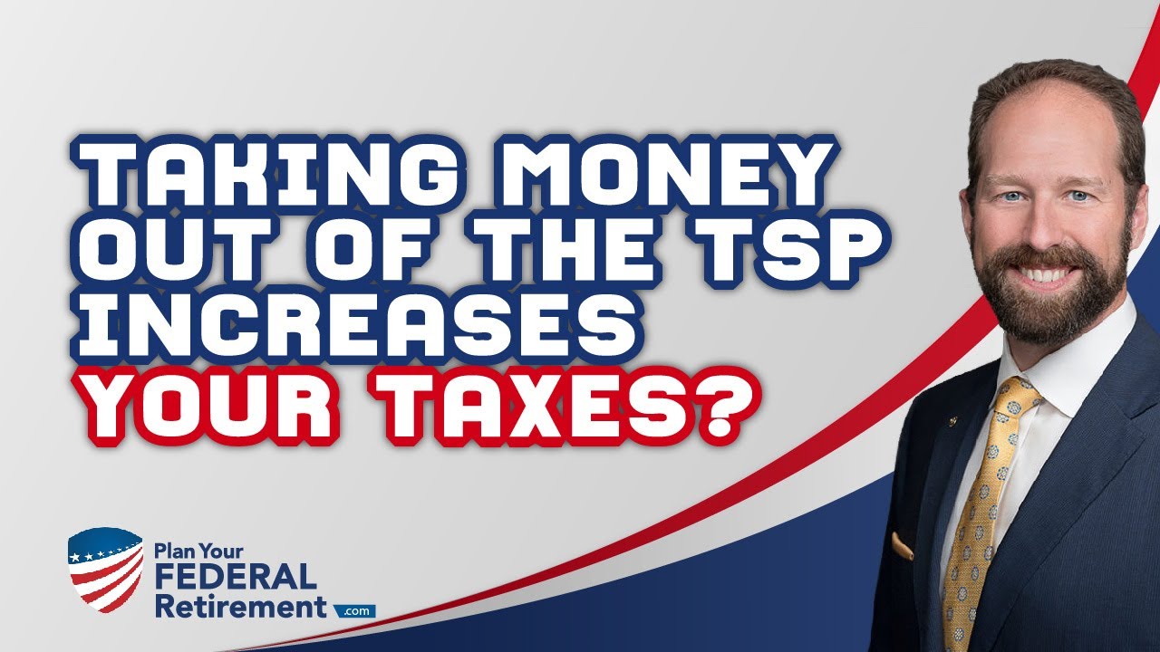 When You Take Money Out Of The Tsp, Does It Increase Your Taxes?