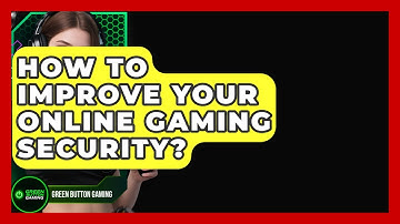 How To Improve Your Online Gaming Security? - Green Button Gaming