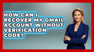 How Can I Recover My Gmail Account Without Verification Code? - TheEmailToolbox.com