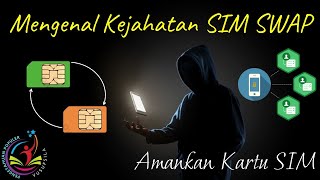 Mengenal Kejahatan SIM SWAP dan Cara Mengatasinya : Amankan Kartu SIM Anda