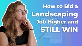 How to Bid a Landscaping Job Higher... AND STILL WIN.