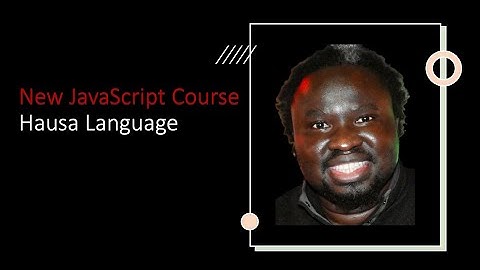New JavaScript Course in the Hausa Language | Adamu Muhammad Dankore