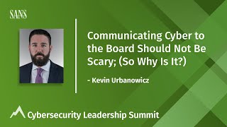 Communicating Cyber to the Board Should Not Be Scary - Cybersecurity Leadership Summit 2021