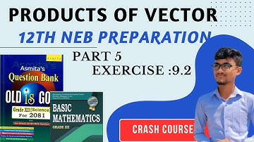 Products Of Vectors 12th || Exercise 9.2 || All in one Shot || 4 to 5 marks fixed Question #neb