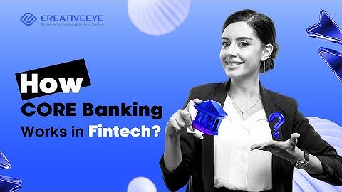 What exactly is Core Banking Solution & How does it work?