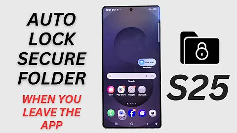 🔒 How to Set the Secure Folder to Auto Lock When You Leave the App on Samsung Galaxy S25/S25+/Ultra