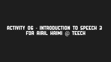 Activity 06 - Introduction to Speech 3 for Airil Haimi @ Teech