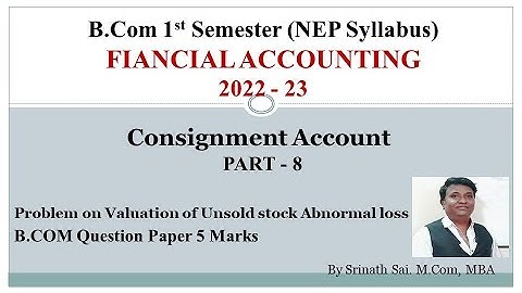 FA - B.COM (NEP Syllabus) - Consignment Account - Valuation of Unsold Stock with Normal and Ab. Loss