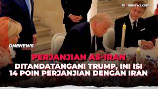 Terbongkar! Ini Isi 14 Poin Perjanjian AS-Iran yang Telah Ditandatangani Trump | OneNews Update
