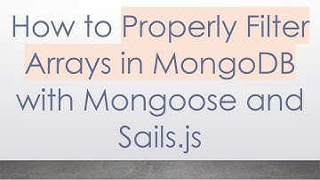 How to Properly Filter Arrays in MongoDB with Mongoose and Sails.js