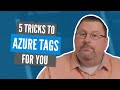 5 Tricks to Using Azure Tags Effectively