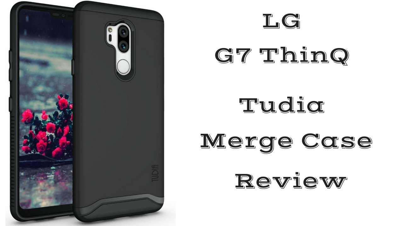 LG G7 ThinQ Tudia Merge Case Review