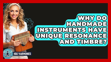 Why Do Handmade Instruments Have Unique Resonance And Timbre? - Holy Harmonies