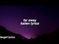 far away || kailen lyrics