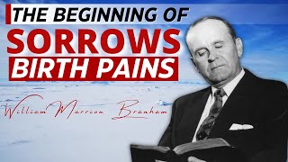 The Beginning Of Sorrows - Birth Pains || William Branham