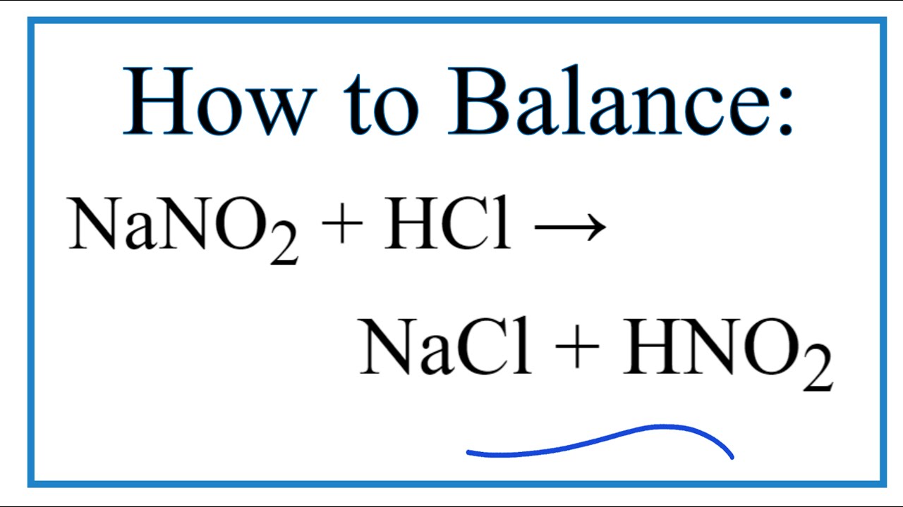 How to Balance NaNO2 + HCl = NaCl + HNO2 (Sodium nitrite + Hydrochloric acid) - youtube