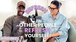 Refresh Others & Be Refreshed | The Fresh Thing Podcast EP 7