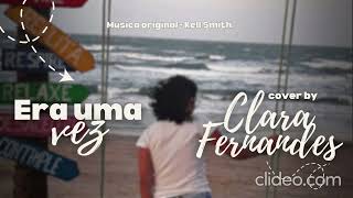 Era Uma Vez - Kell Smith (Cover por Clara Fernandes)