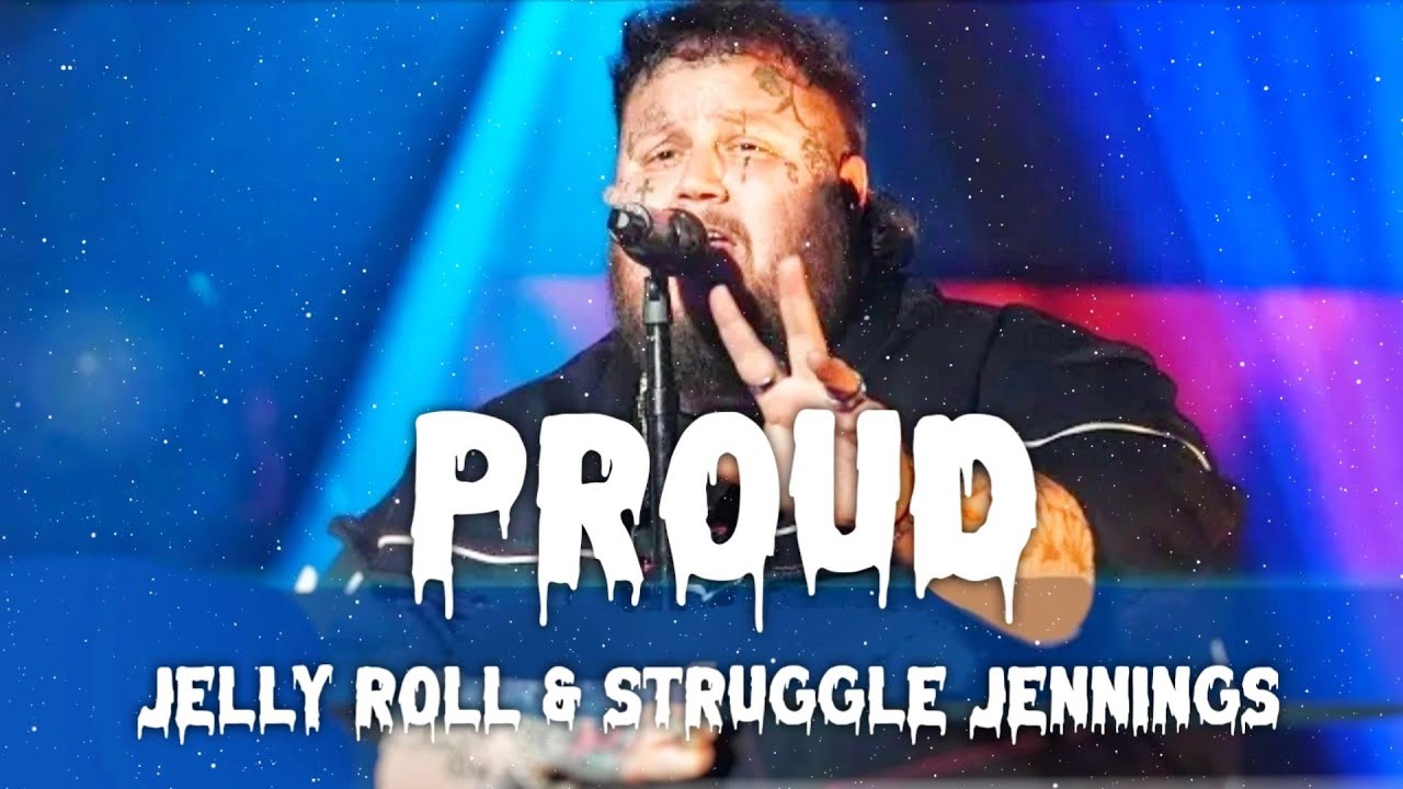 Jelly Roll & Struggle Jennings Proud (Song) YouTube